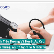 Bệnh Tiểu Đường Và Huyết Áp Cao: Triệu Chứng, Yếu Tố Nguy Cơ & Điều Trị